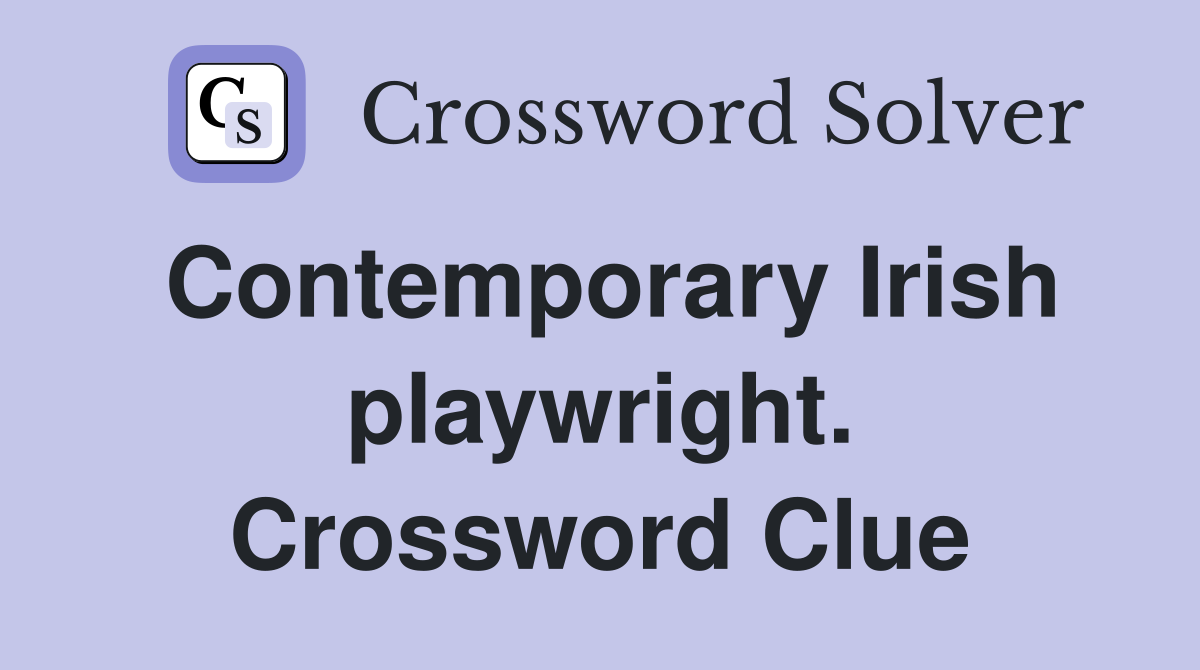 Contemporary Irish playwright. Crossword Clue