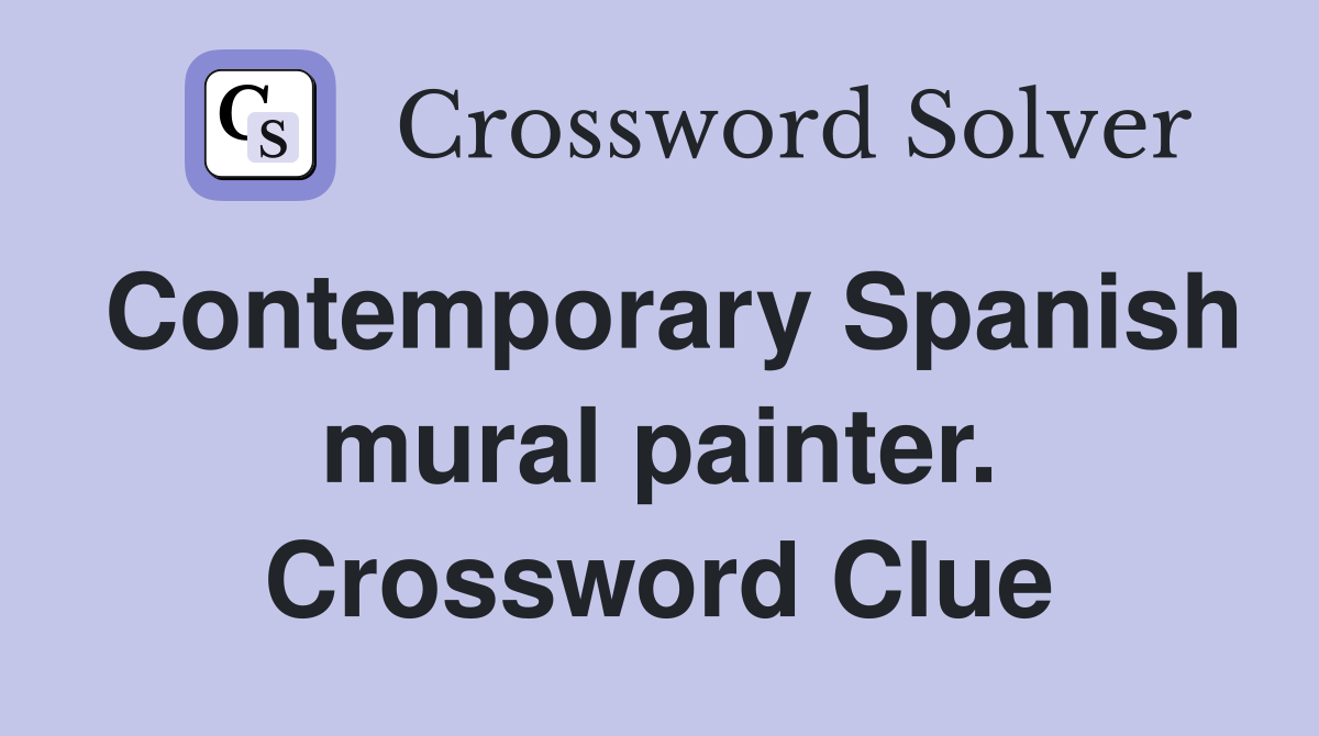 Contemporary Spanish mural painter. Crossword Clue