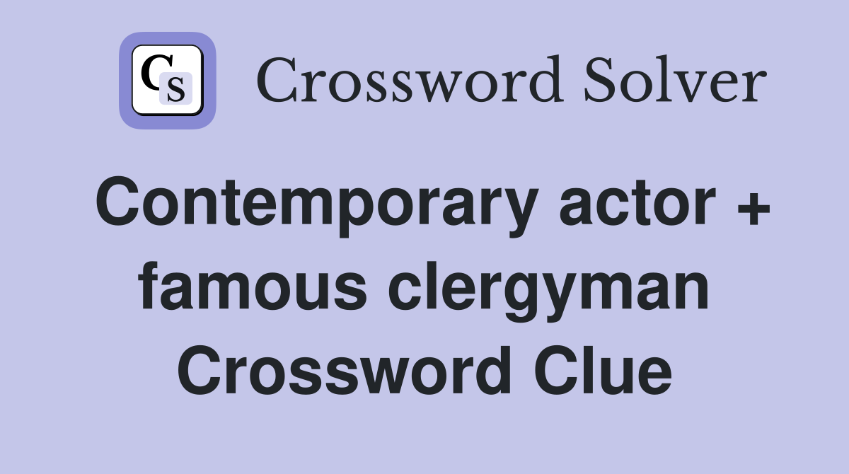 Contemporary actor + famous clergyman Crossword Clue