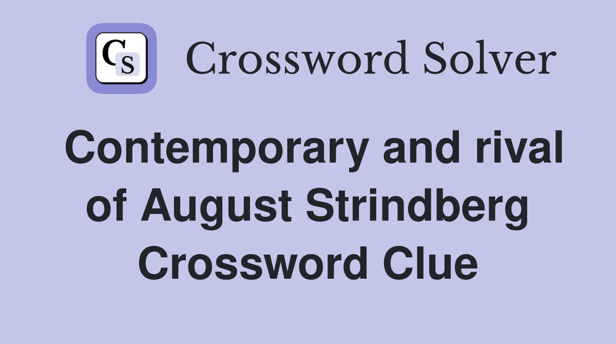 Contemporary and rival of August Strindberg Crossword Clue