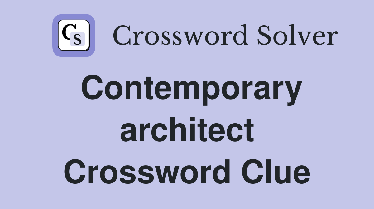 Contemporary architect Crossword Clue