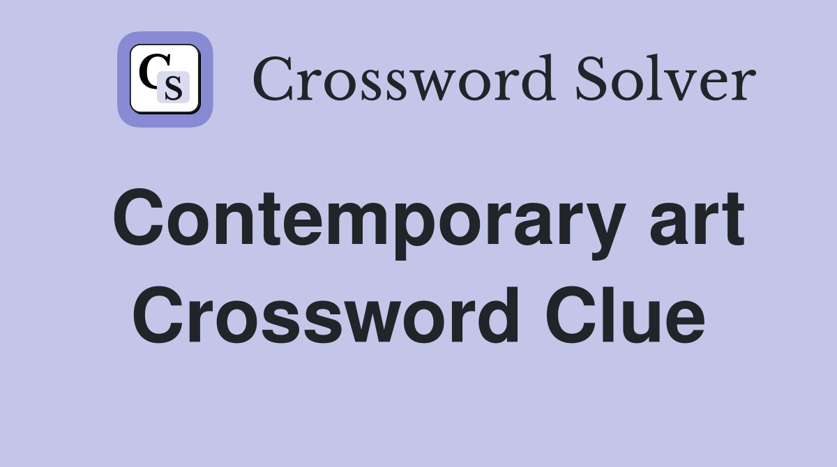 Contemporary art Crossword Clue