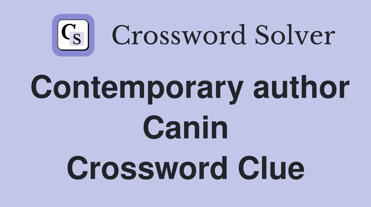 Contemporary author Canin Crossword Clue