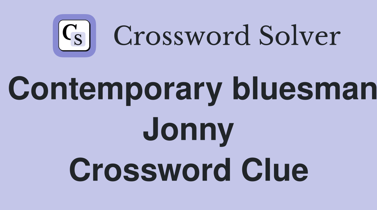 Contemporary bluesman Jonny Crossword Clue