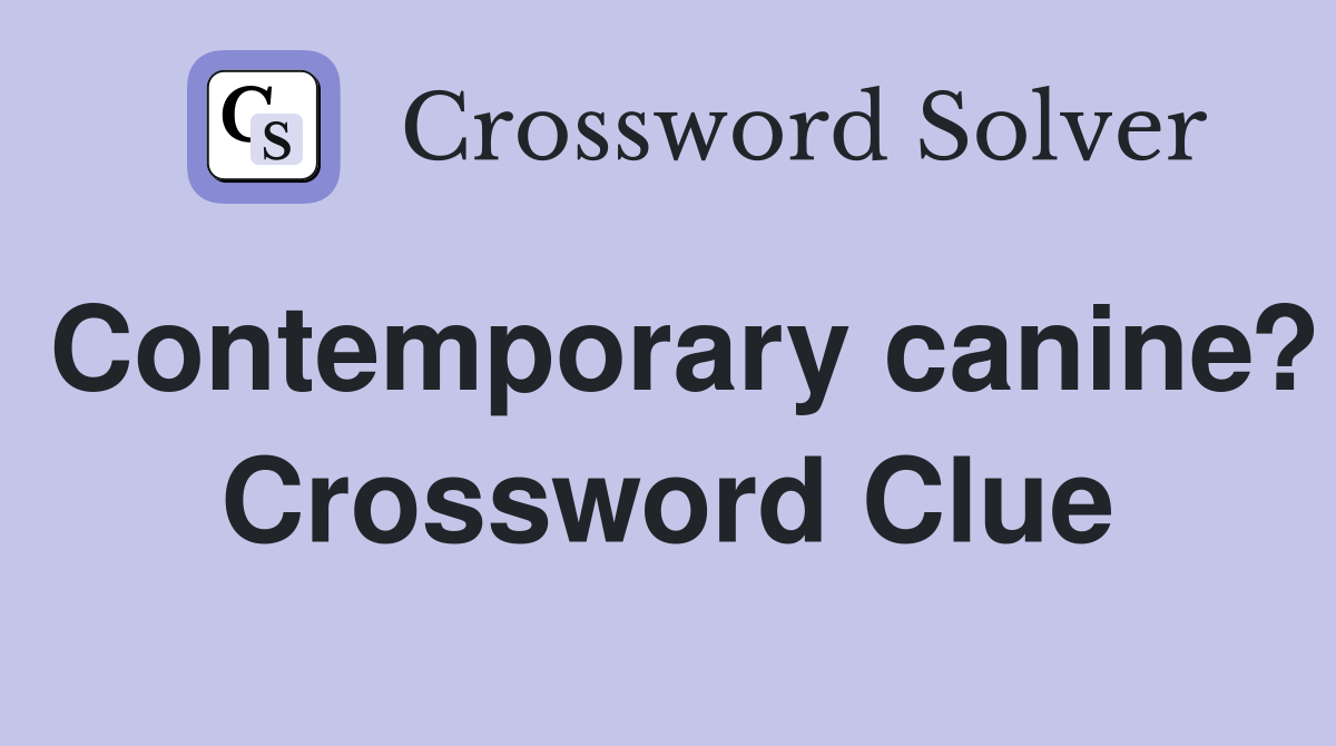 Contemporary canine? Crossword Clue