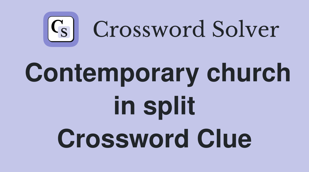 Contemporary church in split Crossword Clue