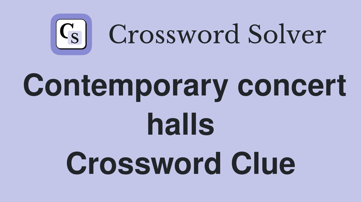 Contemporary concert halls Crossword Clue