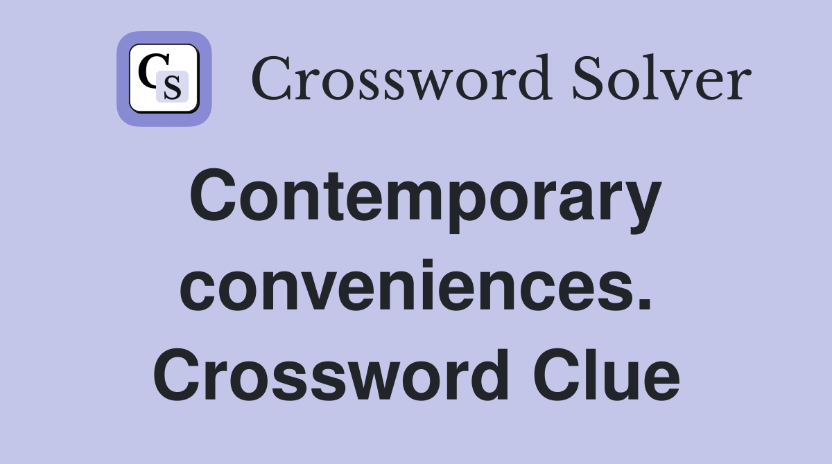 Contemporary conveniences. Crossword Clue