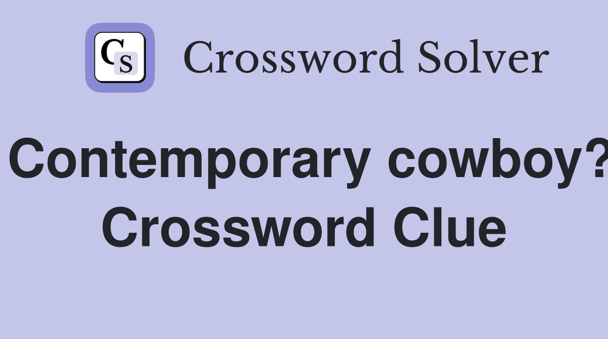 Contemporary cowboy? Crossword Clue