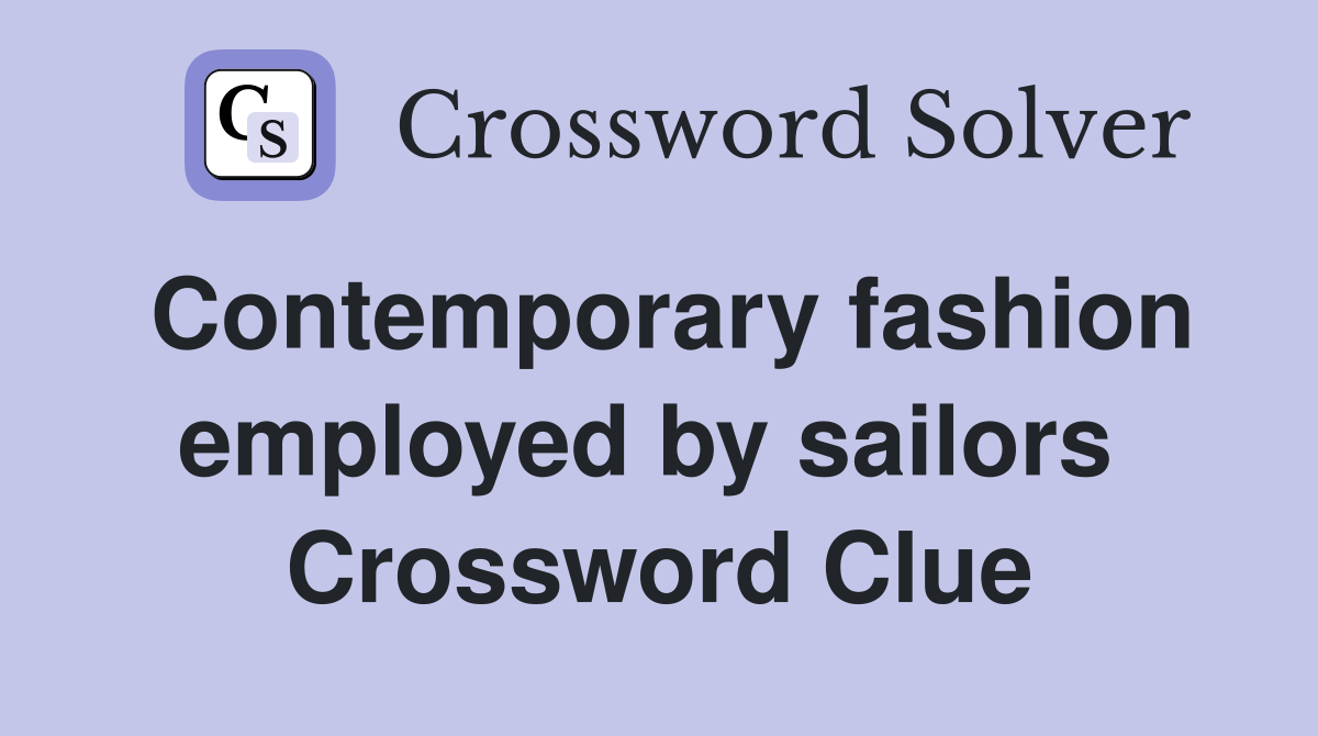 Contemporary fashion employed by sailors  Crossword Clue