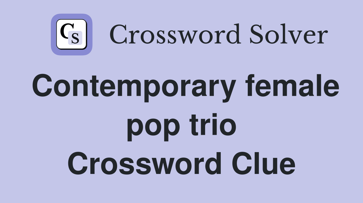 Contemporary female pop trio Crossword Clue
