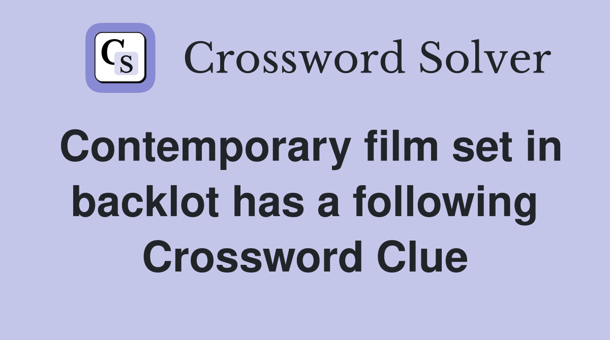 Contemporary film set in backlot has a following Crossword Clue