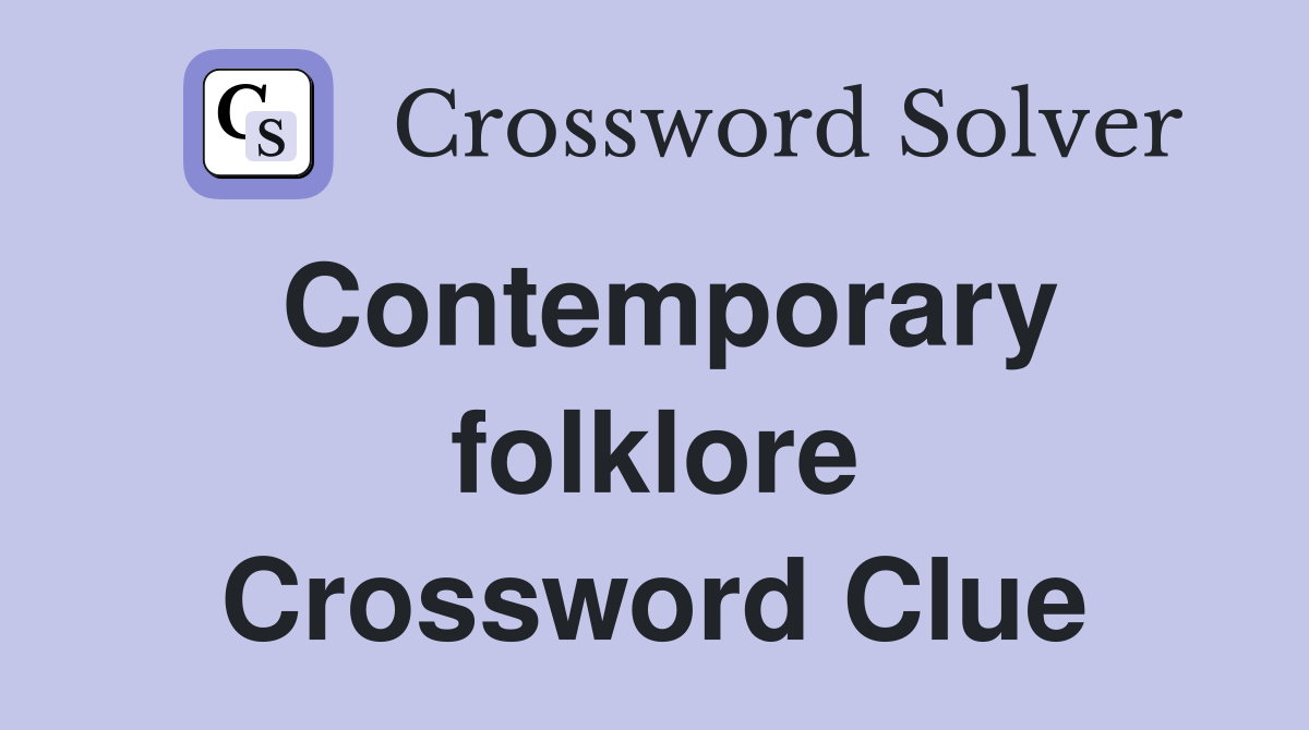 Contemporary folklore Crossword Clue