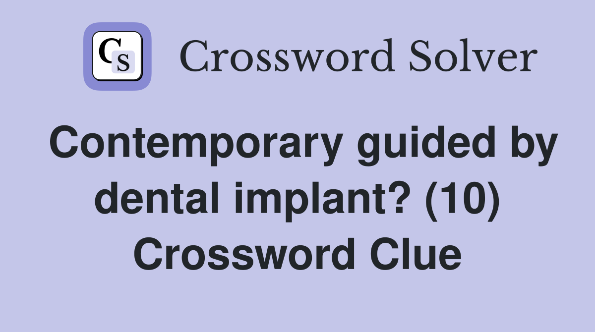 Contemporary guided by dental implant? (10) Crossword Clue