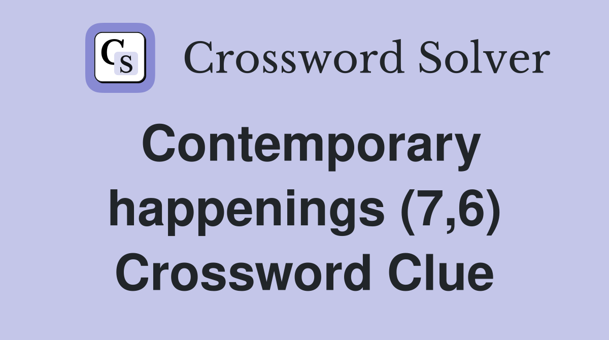 Contemporary happenings (7,6) Crossword Clue