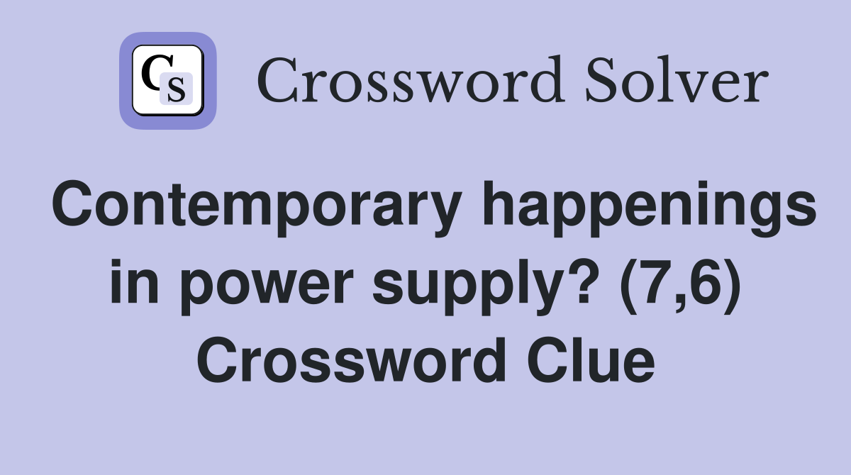 Contemporary happenings in power supply? (7,6) Crossword Clue