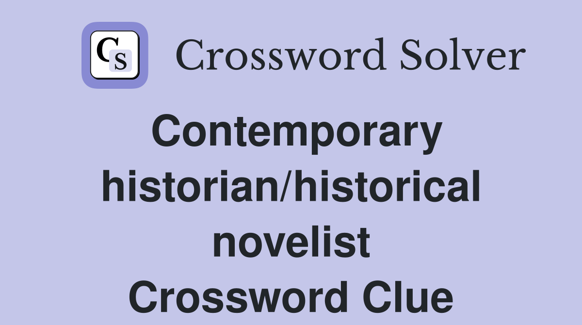 Contemporary historian/historical novelist Crossword Clue