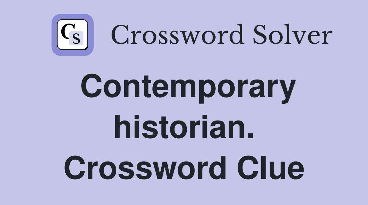 Contemporary historian. Crossword Clue