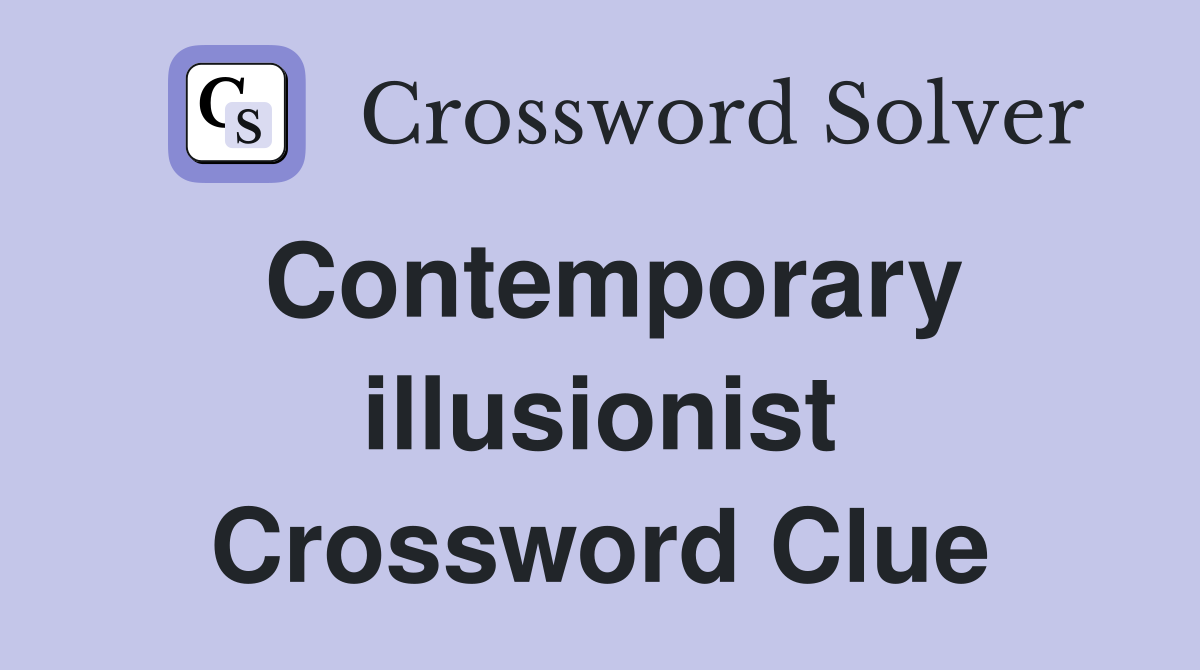 Contemporary illusionist Crossword Clue