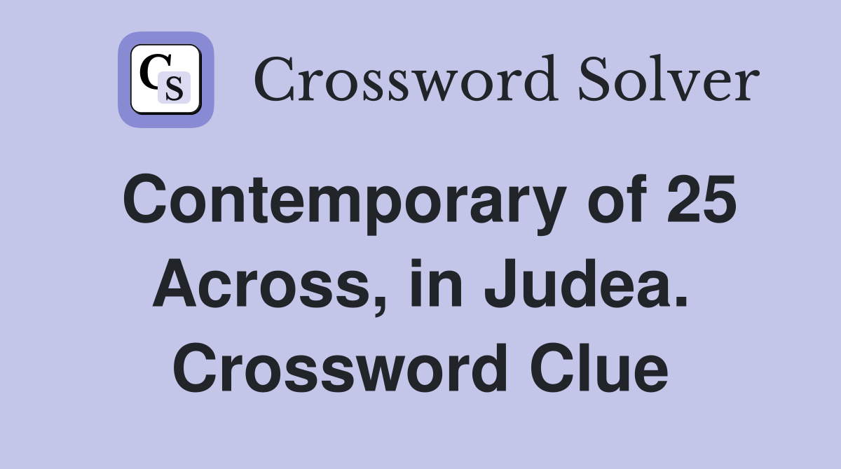 Contemporary of 25 Across, in Judea. Crossword Clue