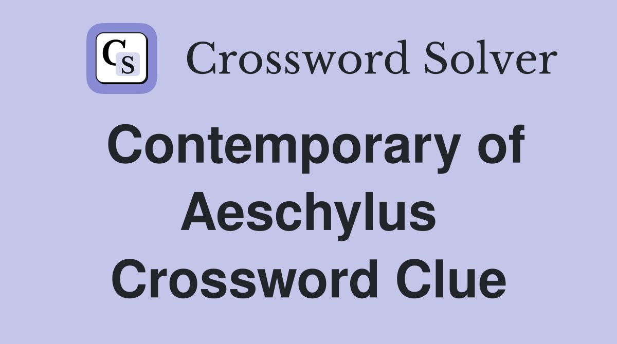Contemporary of Aeschylus Crossword Clue