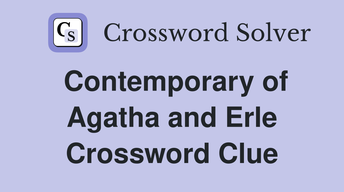 Contemporary of Agatha and Erle Crossword Clue