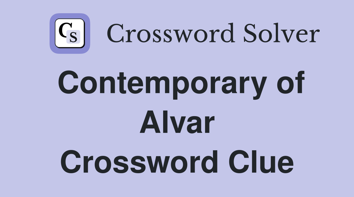 Contemporary of Alvar Crossword Clue