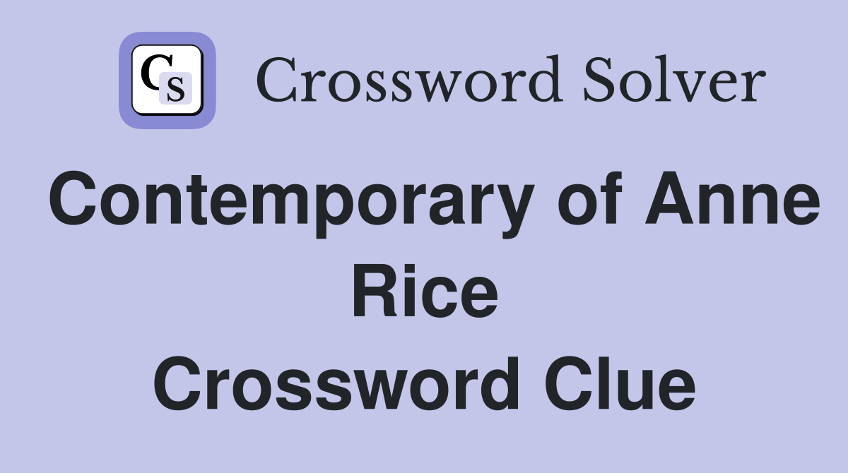 Contemporary of Anne Rice Crossword Clue