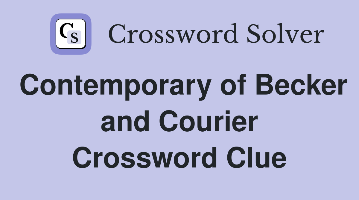 Contemporary of Becker and Courier Crossword Clue