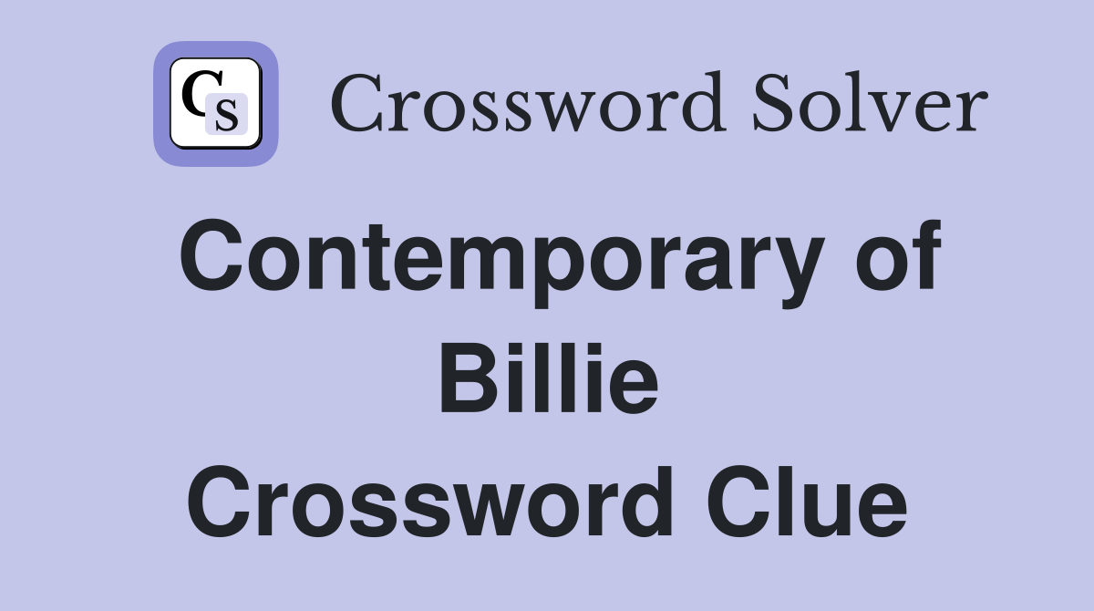 Contemporary of Billie Crossword Clue