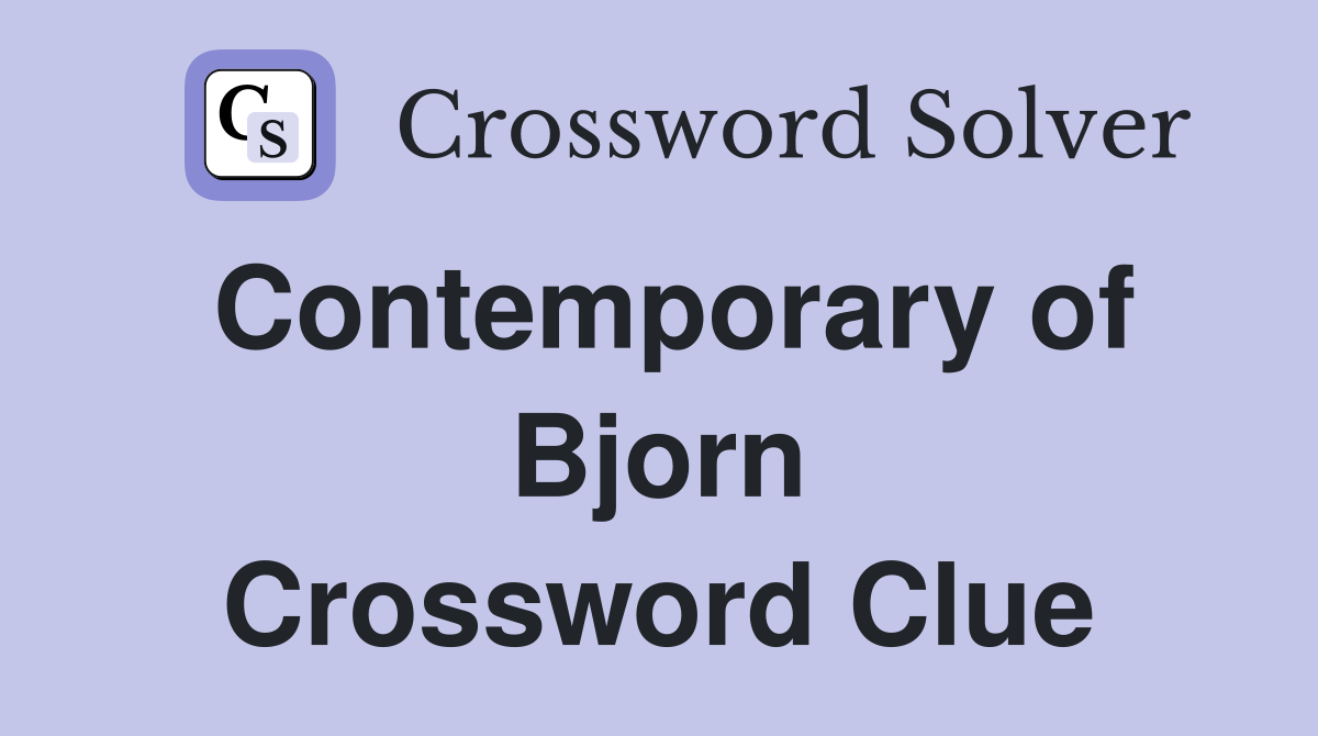 Contemporary of Bjorn Crossword Clue