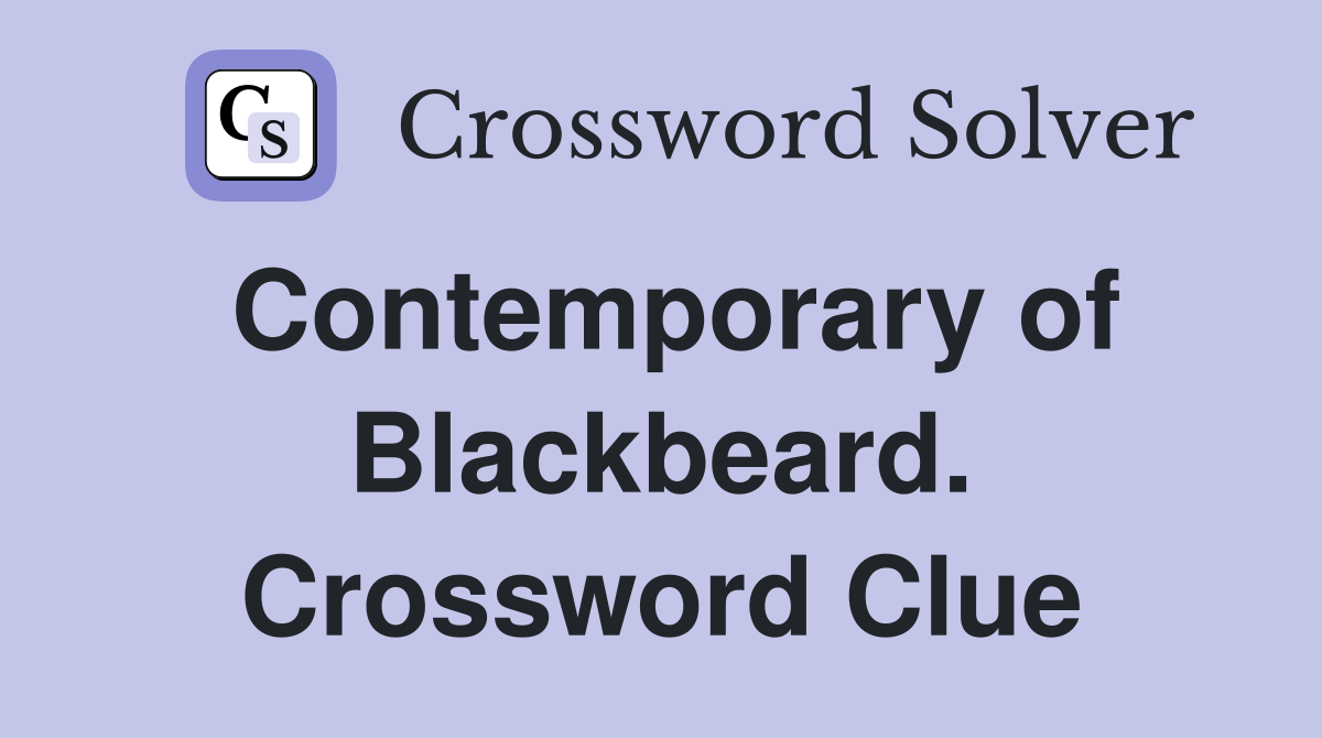 Contemporary of Blackbeard. Crossword Clue