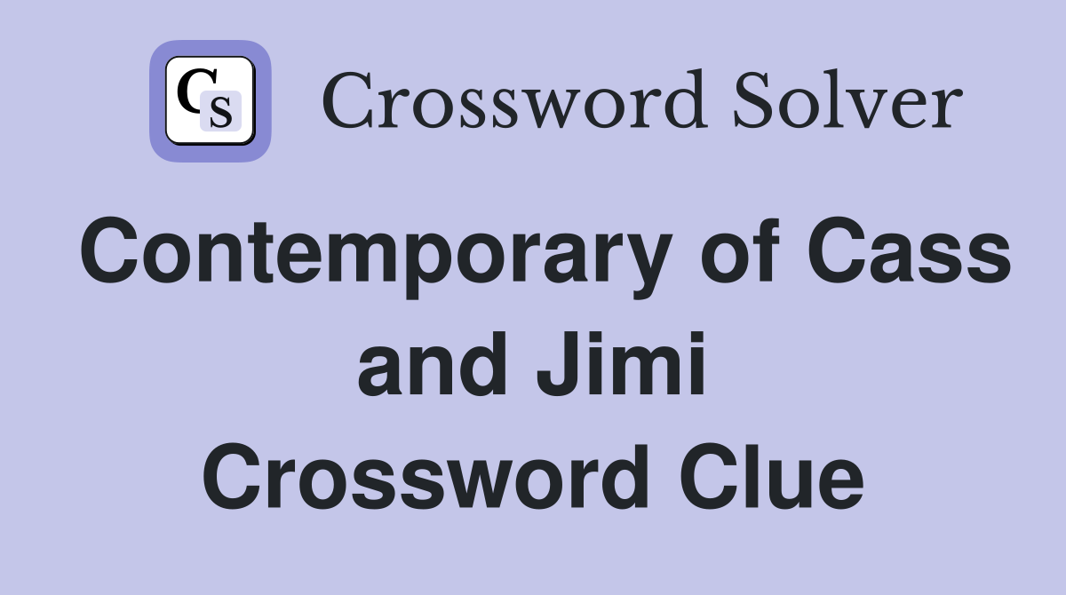 Contemporary of Cass and Jimi Crossword Clue