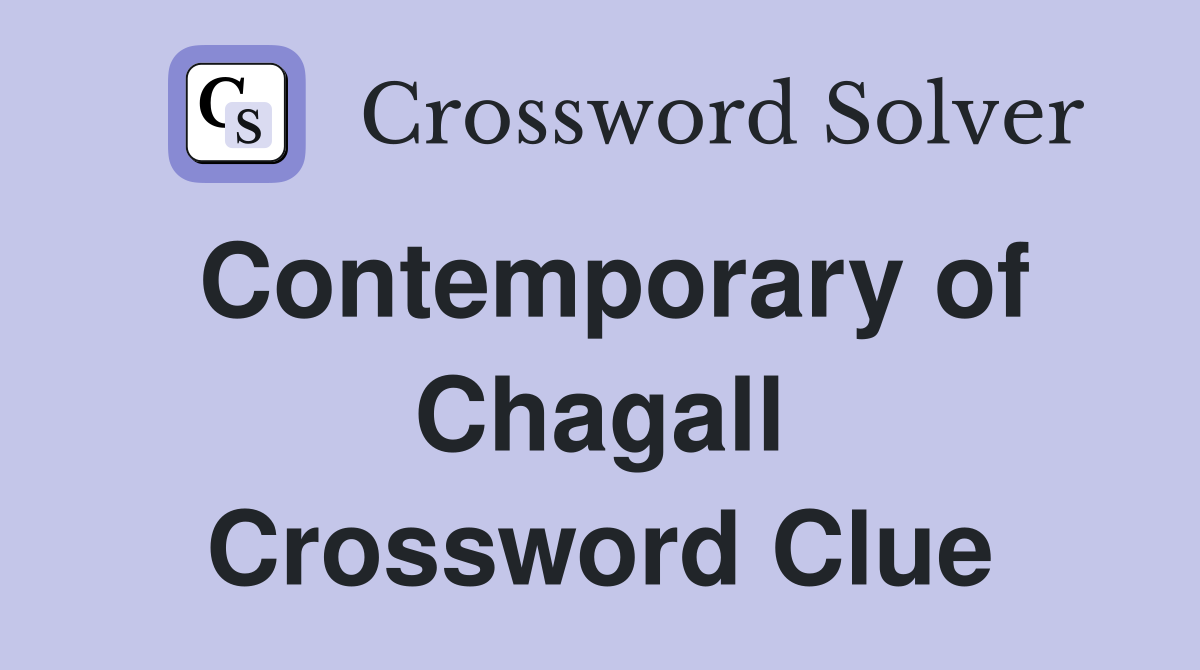 Contemporary of Chagall Crossword Clue