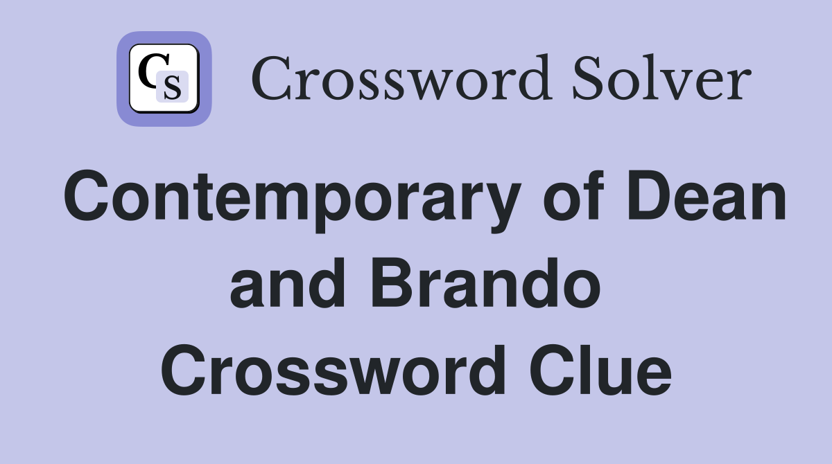 Contemporary of Dean and Brando Crossword Clue