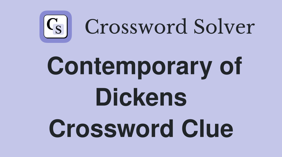 Contemporary of Dickens Crossword Clue