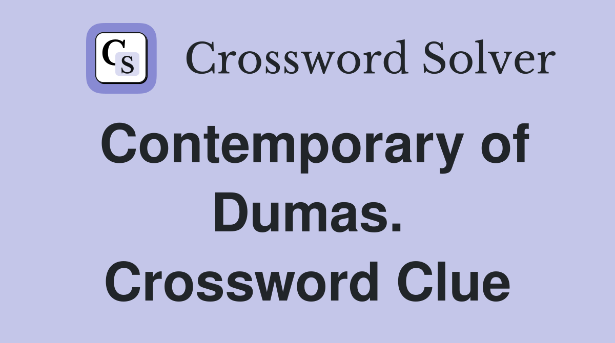 Contemporary of Dumas. Crossword Clue