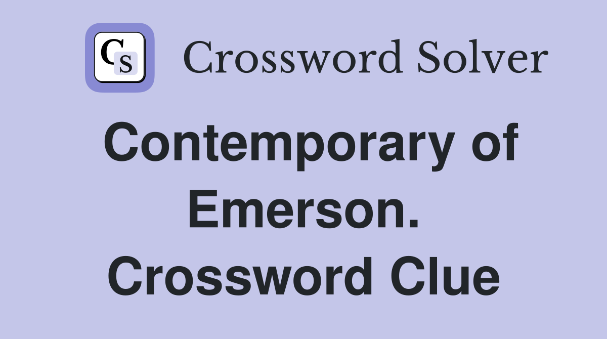 Contemporary of Emerson. Crossword Clue