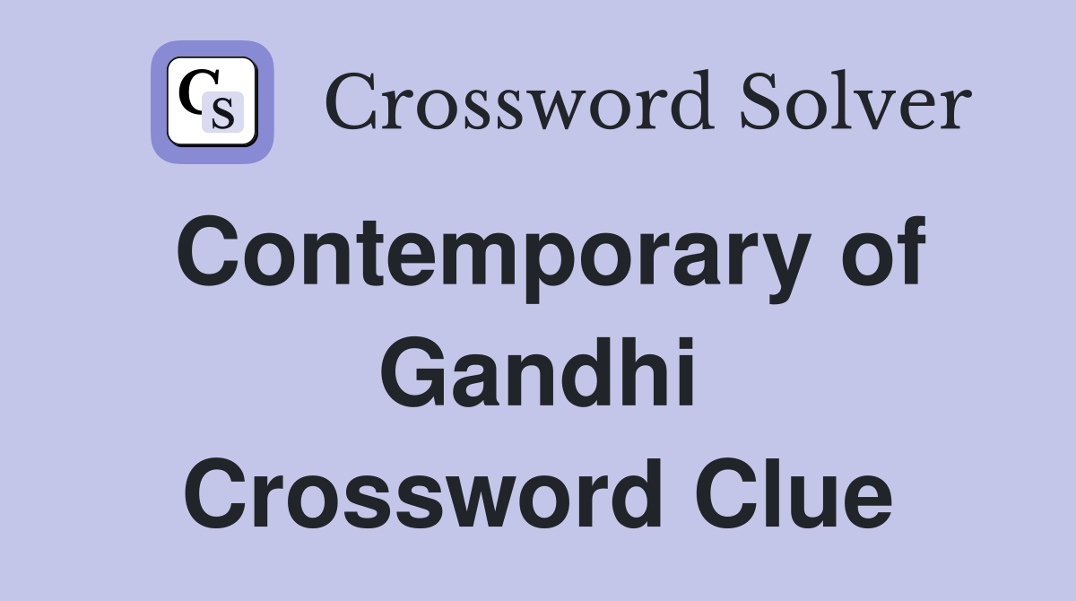 Contemporary of Gandhi Crossword Clue