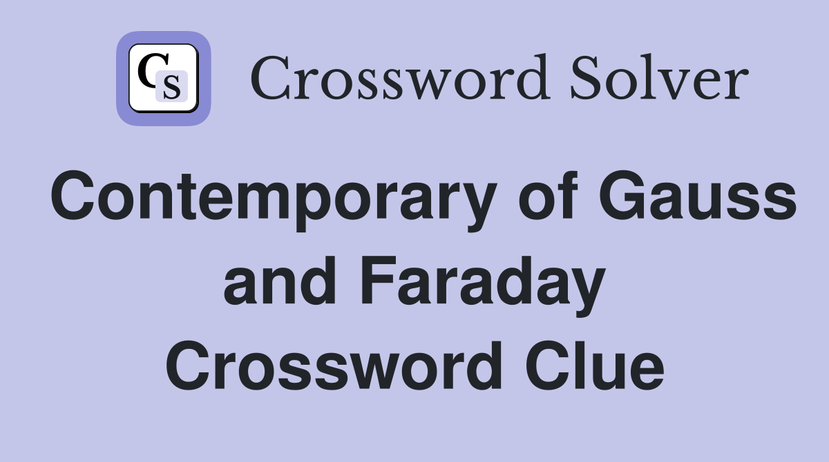 Contemporary of Gauss and Faraday Crossword Clue