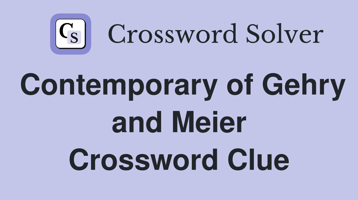 Contemporary of Gehry and Meier Crossword Clue