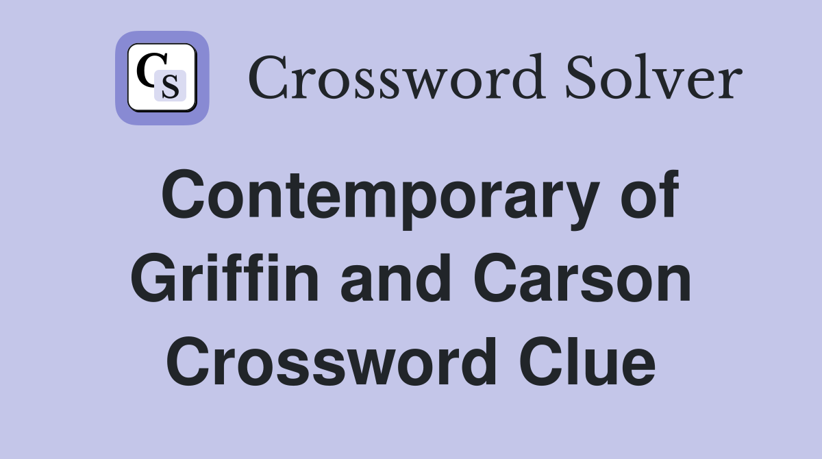 Contemporary of Griffin and Carson Crossword Clue