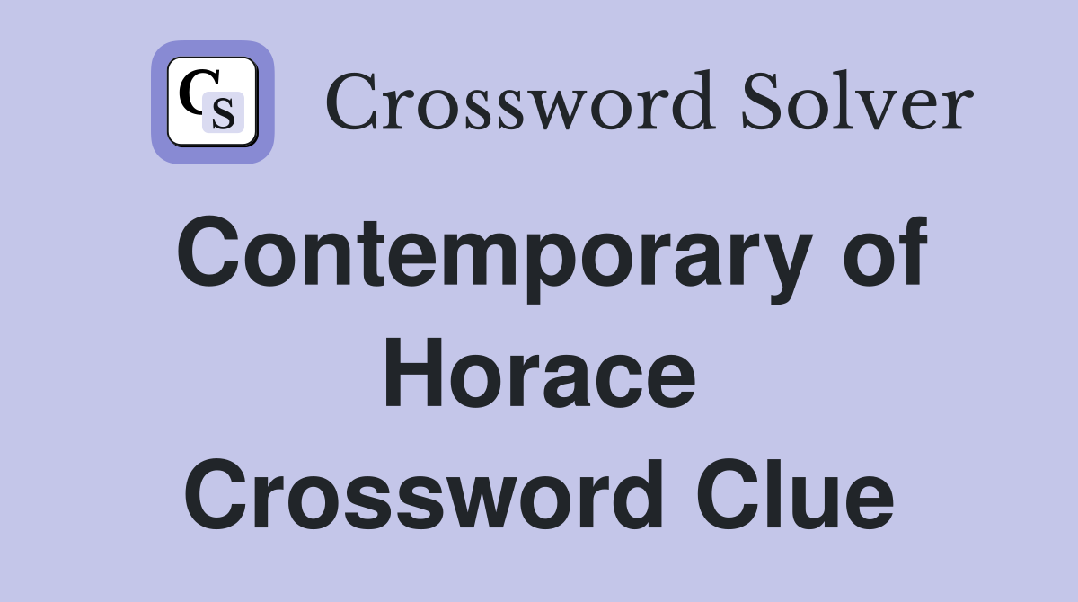 Contemporary of Horace Crossword Clue