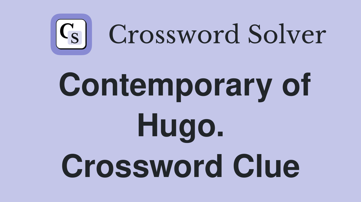 Contemporary of Hugo. Crossword Clue