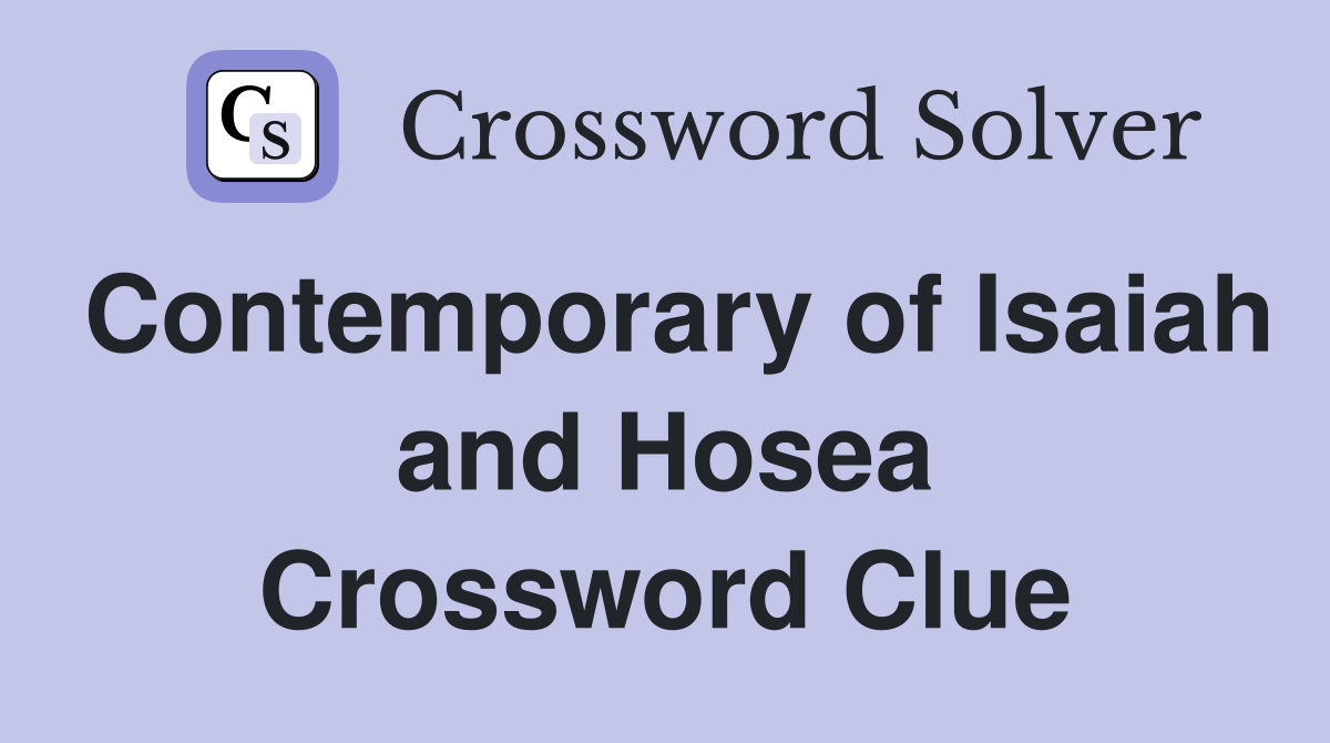 Contemporary of Isaiah and Hosea Crossword Clue