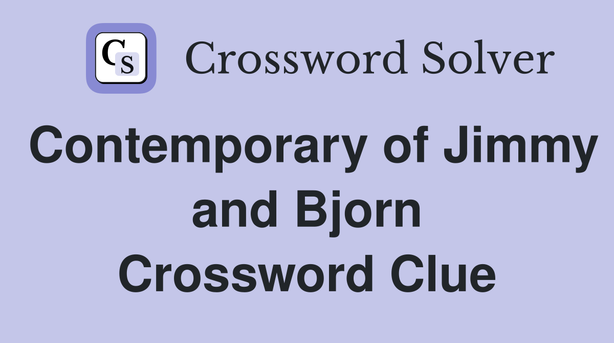 Contemporary of Jimmy and Bjorn Crossword Clue