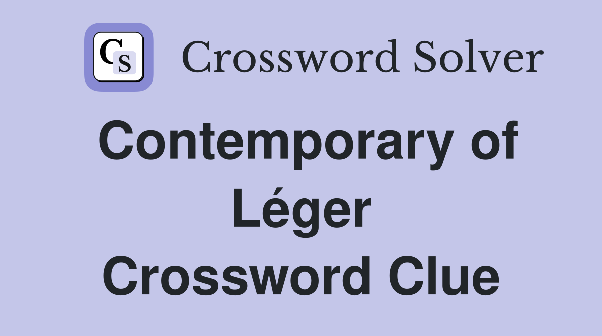 Contemporary of Léger Crossword Clue