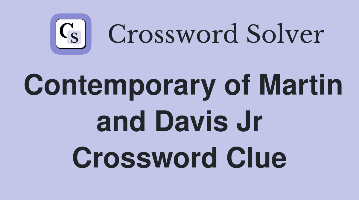 Contemporary of Martin and Davis Jr Crossword Clue