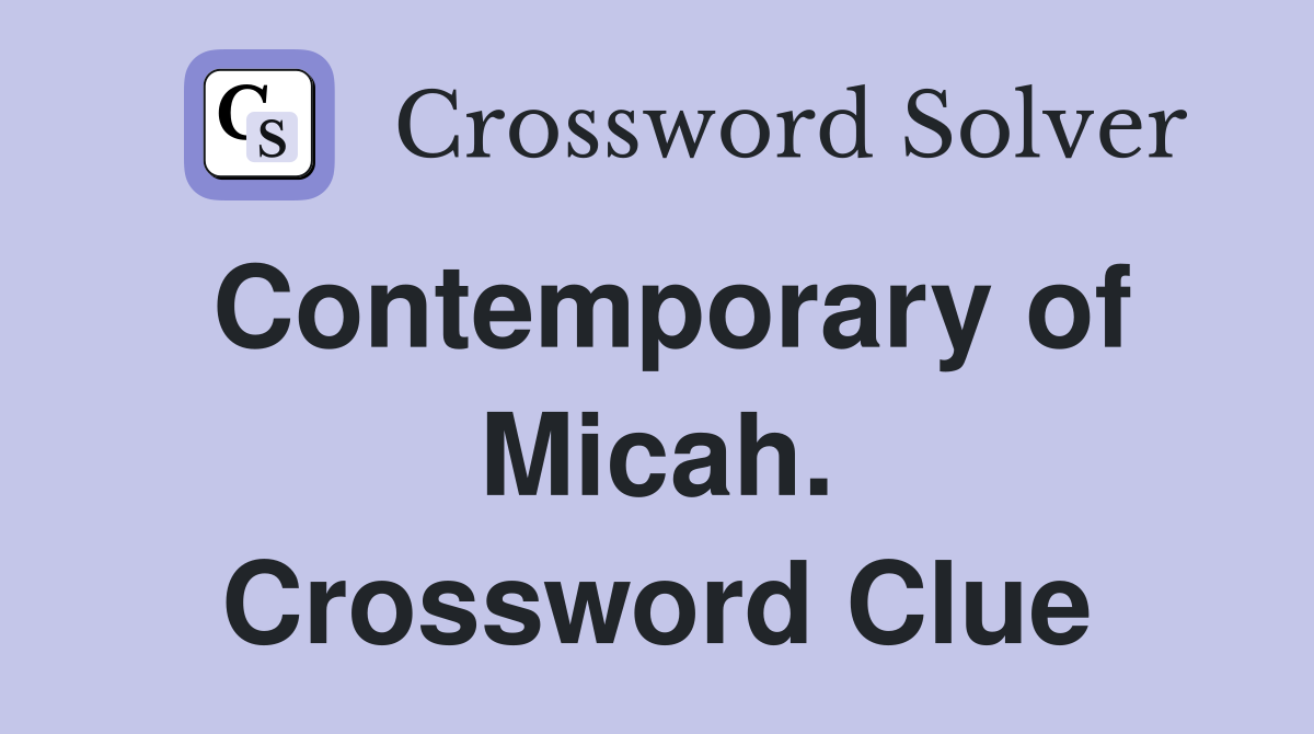 Contemporary of Micah. Crossword Clue