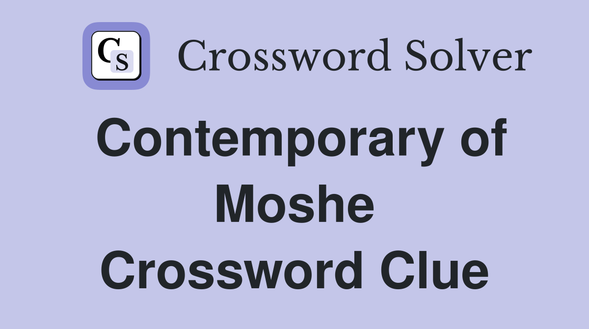 Contemporary of Moshe Crossword Clue